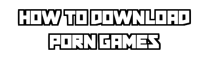 howtodownloadporngames.com - How To Download Porn Games